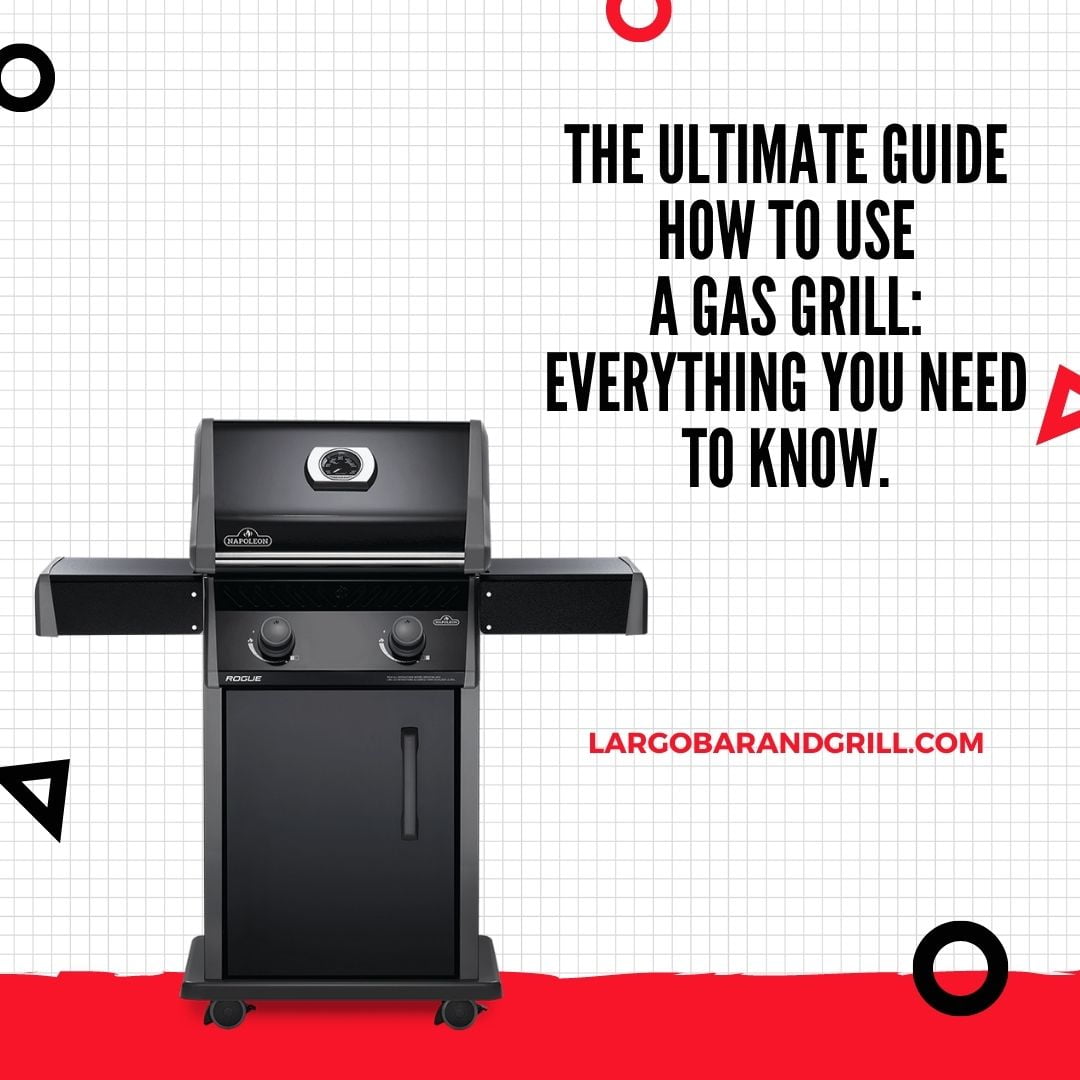 The Ultimate Guide How To Use A Gas Grill Everything You Need To Know. Largo Bar & Grill