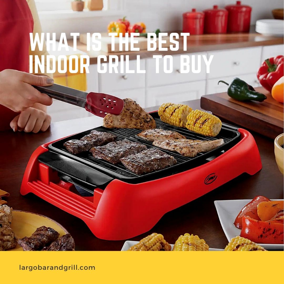 What Is The Best Indoor Grill To Buy Largo Bar & Grill