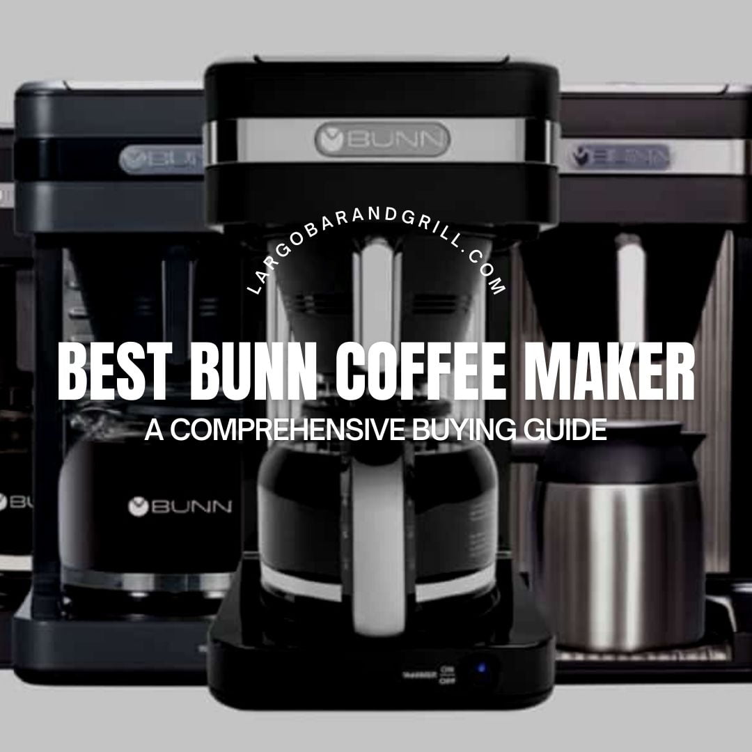 Best Bunn Coffee Maker A Comprehensive Buying Guide 2023 Largo Bar