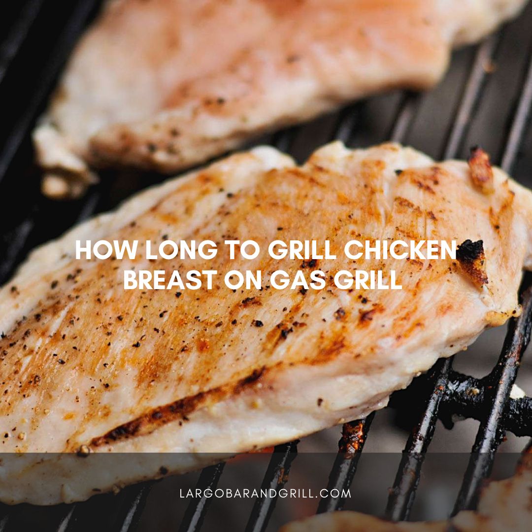 How Long To Grill Chicken Breast On Gas Grill Largo Bar & Grill