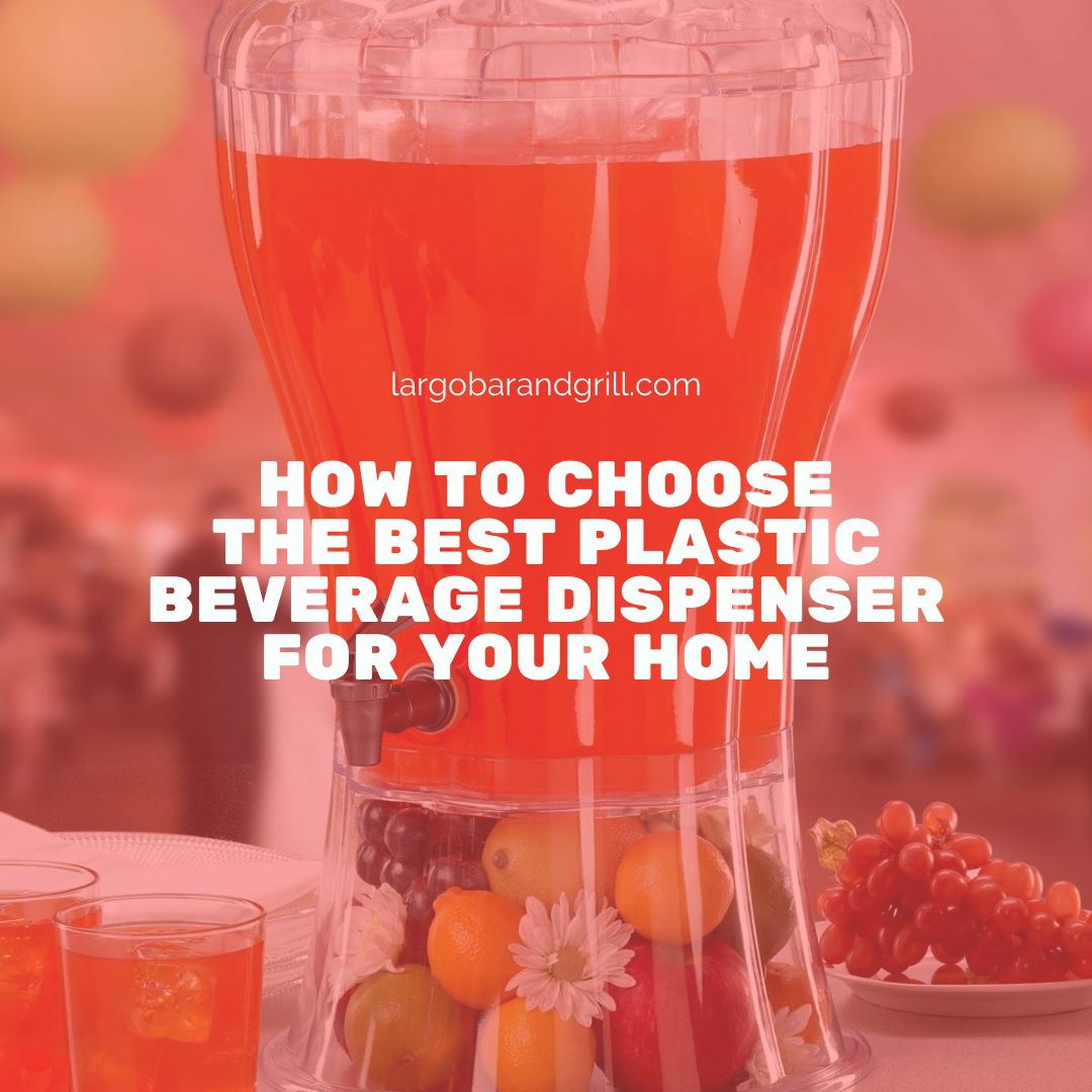 How To Choose The Best Plastic Beverage Dispenser For Your Home