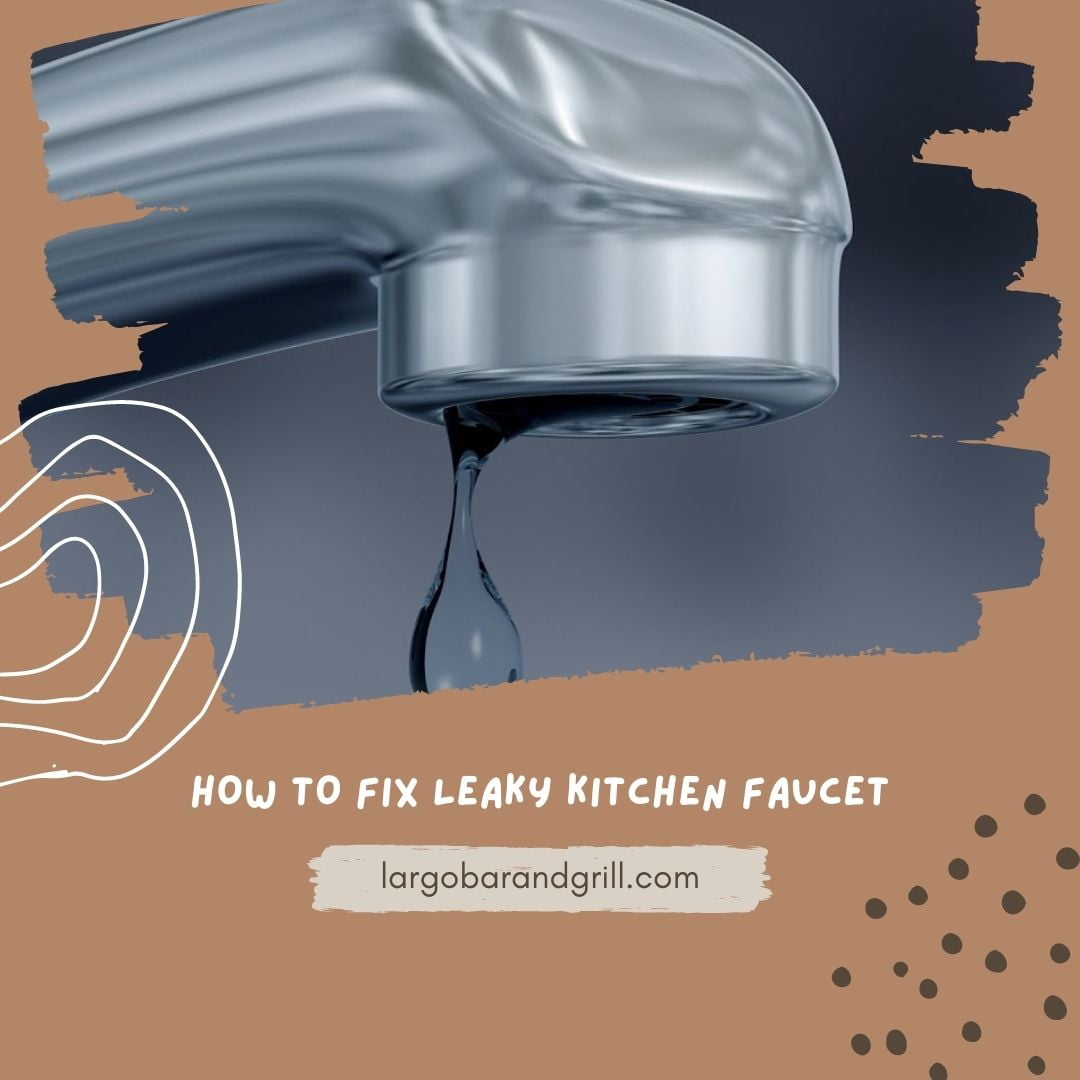 How To Fix Leaky Kitchen Faucet Largo Bar & Grill