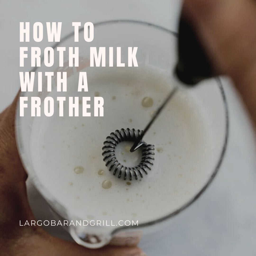 How To Froth Milk With A Frother Largo Bar & Grill