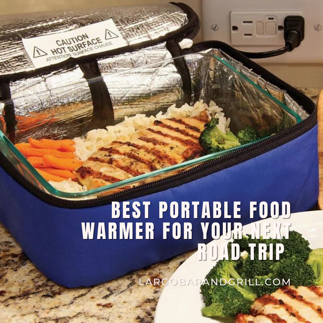 Best portable food warmer for your next road trip Largo Bar & Grill