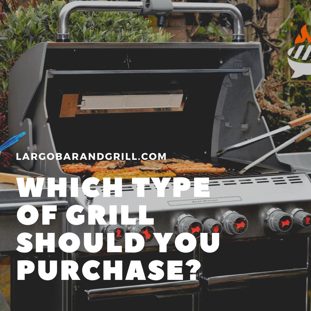 Which type of grill should you purchase? Largo Bar & Grill