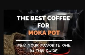 Best Coffee For Moka Pot
